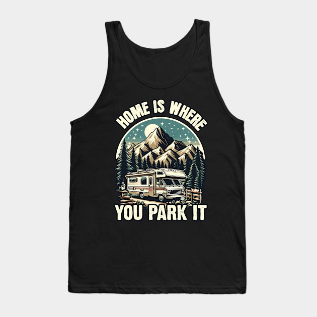 Home is Where you Park It - Camping RV Tank Top by SergioCoelho_Arts